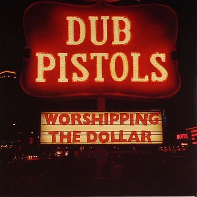 Dub Pistols. Worshipping The Dollar