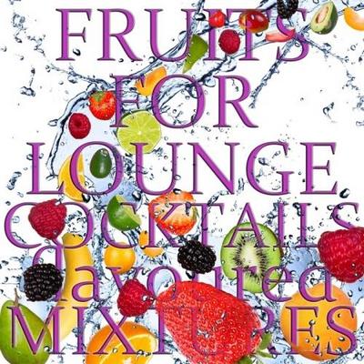 Fruits for Lounge Cocktails Flavoured With Mixtures. Fresh Mix of Lounge, Chill Out and Downtempo Grooves