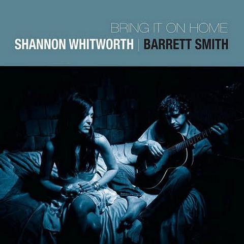 Shannon Whitworth & Barrett Smith. Bring It On Home (2012)