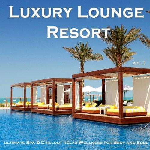 Luxury Lounge Resort. Ultimate Spa & Chillout Relax Wellness for Body and Soul (2013)