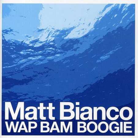 Matt Bianco - Wap Bam Boogie (2006)