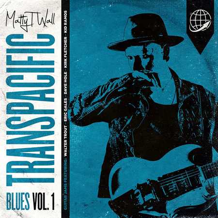 Matty T. Wall - Transpacific Blues, Vol. 1 (2019)