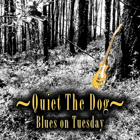 Quiet The Dog - Blues On Tuesday (2019)