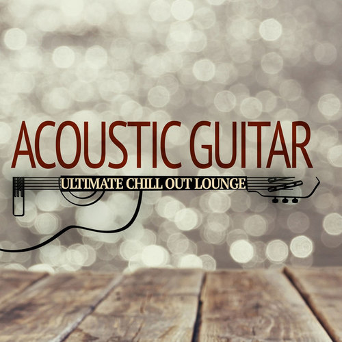 Acoustic Guitar: Ultimate Chill out Lounge