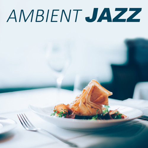Ambient Jazz: Most Popular Jazz Sounds for Restaurant and Time for Dinner