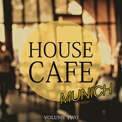 House Cafe Munich Vol.2: Perfect Chill and Relax Music