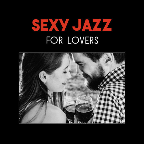 Sexy Jazz for Lovers: Romantic Night, Dinner Music, Sexy Piano, Smooth Sexy Jazz