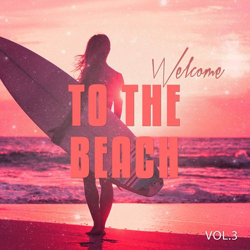 Welcome to the Beach Vol.3: Beach and Sun Inspired Chill out Tunes