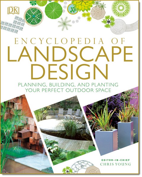 Encyclopedia of Landscape Design: Planning, Building, and Planting Your Perfect Outdoor Space