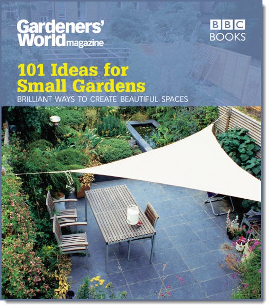 Gardeners' World. 101 Ideas for Small Gardens
