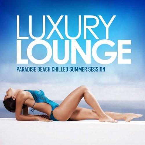 Luxury Lounge: Paradise Beach Chilled Summer Session (2014)