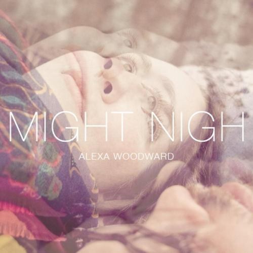 Alexa Woodward - Might Nigh (2014)