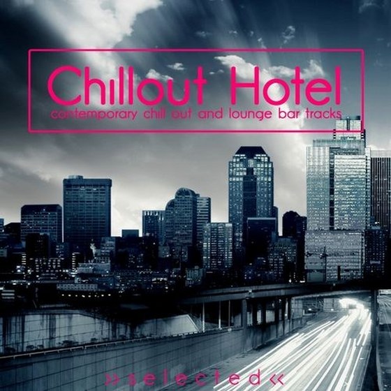 скачать Chillout Hotel: Contemporary Chillout and Lounge Bar Tracks (2012)