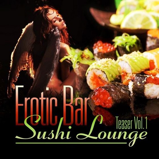 скачать Erotic Bar and Sushi Lounge Teaser Vol.1: An Assembly of Delicate Chill Out and Downtempo Grooves (2012)