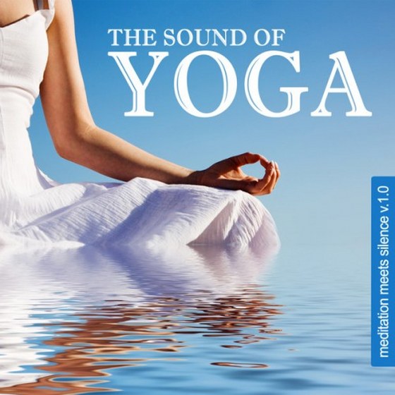 скачать The Sound of Yoga. Meditation Meets Silence, Vol. 1 (2012)