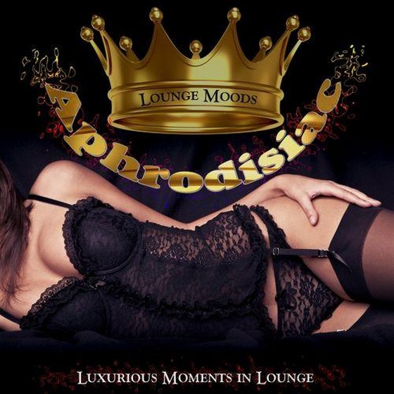 Aphrodisiac Lounge Moods Luxurious Moments in Lounge (2013)