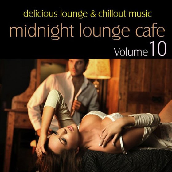 Midnight Lounge Cafe Vol. 10: Delicious Lounge & Chillout Music (2013)