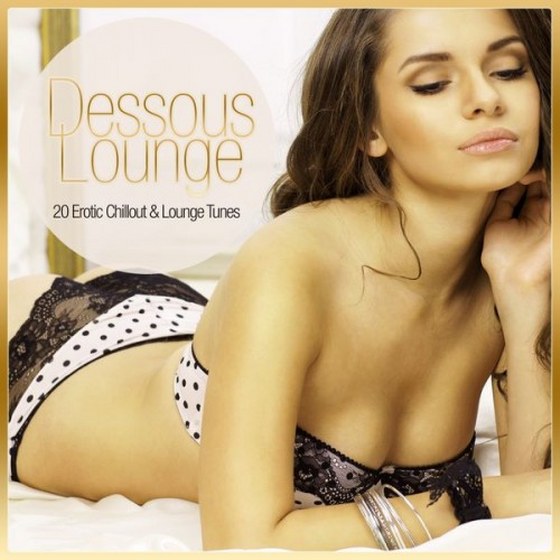 Dessous Lounge. 20 Erotic Chillout & Lounge Tunes (2012)