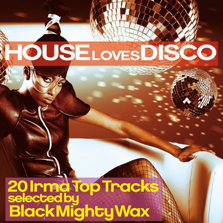 House Loves Disco: 20 Irma Top Tracks Selected By Black Mighty Wax (2013)