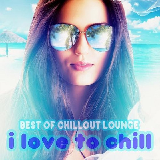 The Best Of Chill Out Lounge. I Love to Chill (2014)