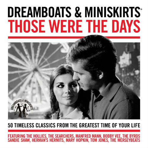 Dreamboats & Miniskirts: Those Were The Days