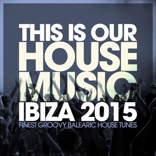 This Is Our House Music Ibiza