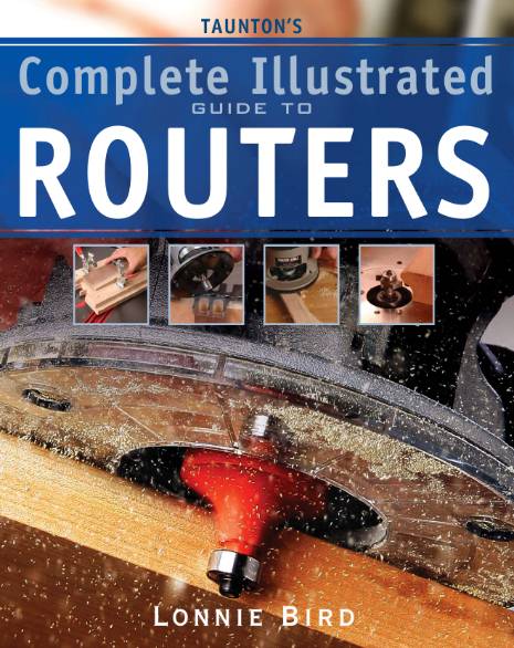 Taunton's Complete Illustrated Guide to Routers