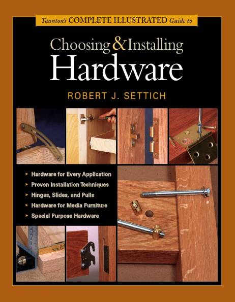 Taunton's Complete Illustrated Guide to Choosing and Installing Hardware