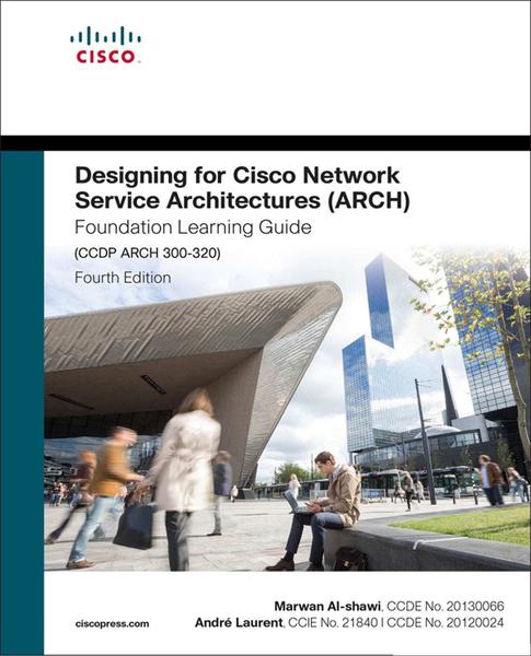 Designing for Cisco Network Service Architectures (ARCH) Foundation Learning Guide