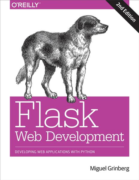 Miguel Grinberg. Flask Web Development: Developing Web Applications with Python