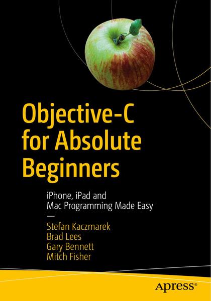 Stefan Kaczmarek, Brad Lees. Objective-C for Absolute Beginners