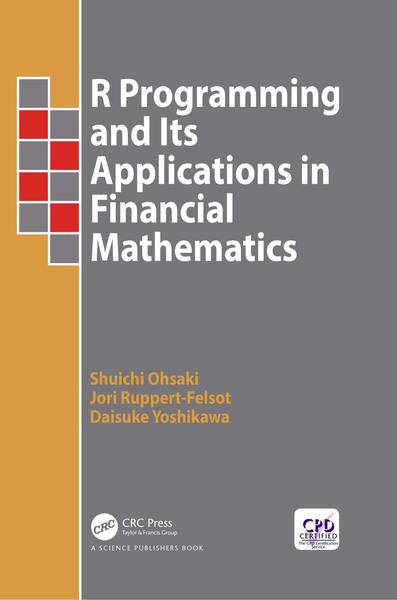 Shuichi Ohsaki, Jori Ruppert-Felsot. R Programming and Its Applications in Financial Mathematics