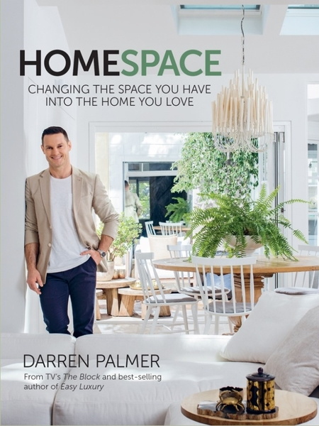Darren Palmer. Home Space. Changing the Space You Have into the Home You Love