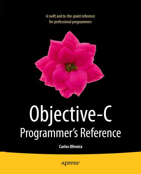 Carlos Oliveira. Objective-C Programmer's Reference