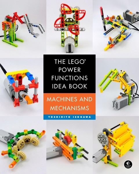 Yoshihito Isogawa. The LEGO Power Functions Idea Book. Vol. 1. Machines and Mechanisms