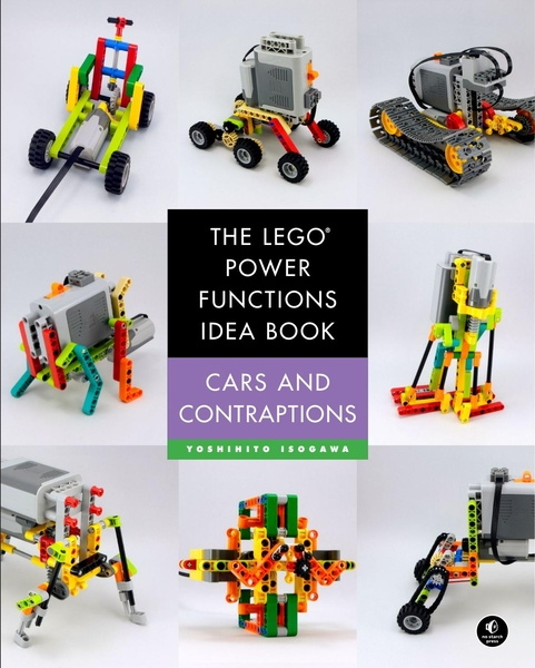 Yoshihito Isogawa. The LEGO Power Functions Idea Book. Vol. 2. Cars and Contraptions