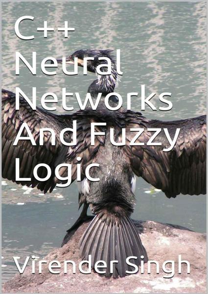 Virender Singh. C++ Neural Networks And Fuzzy Logic