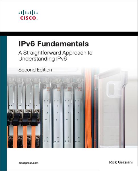 Rick Graziani. IPv6 Fundamentals: A Straightforward Approach to Understanding IPv6