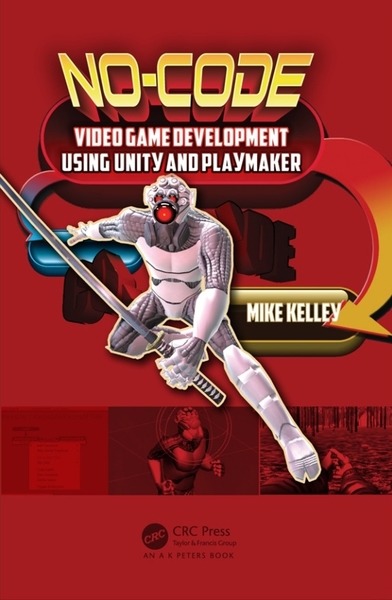 Michael Kelley. No-Code Video Game Development Using Unity and Playmaker