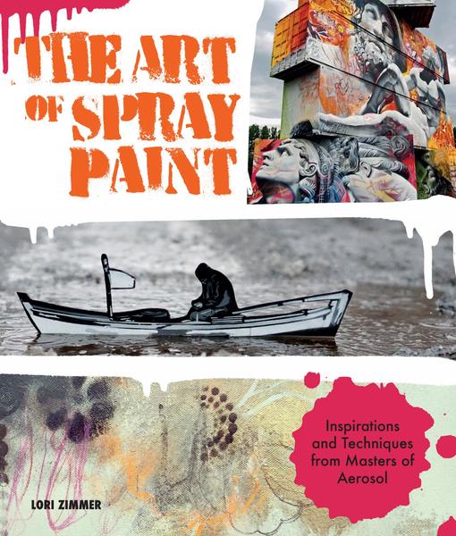 Lori Zimmer. The Art of Spray Paint