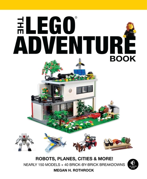 Megan H. Rothrock. The LEGO Adventure Book. Vol. 3. Robots, Planes, Cities & More!