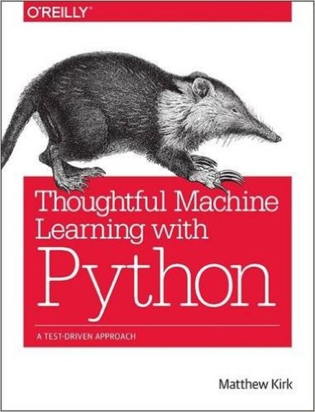 Matthew Kirk. Thoughtful Machine Learning with Python